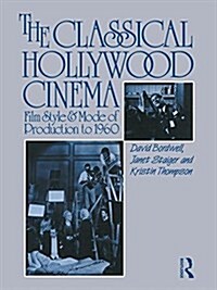 The Classical Hollywood Cinema : Film Style and Mode of Production to 1960 (Hardcover)