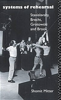 Systems of Rehearsal : Stanislavsky, Brecht, Grotowski, and Brook (Hardcover)