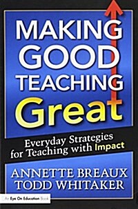 Making Good Teaching Great : Everyday Strategies for Teaching with Impact (Hardcover)
