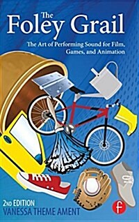 The Foley Grail : The Art of Performing Sound for Film, Games, and Animation (Hardcover, 2 New edition)