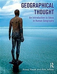 Geographical Thought : An Introduction to Ideas in Human Geography (Hardcover)