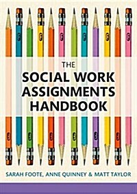 The Social Work Assignments Handbook : A Practical Guide for Students (Hardcover)