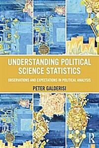 Understanding Political Science Statistics : Observations and Expectations in Political Analysis (Hardcover)