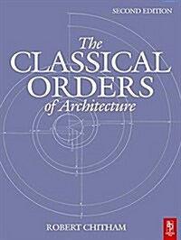 The Classical Orders of Architecture (Hardcover, 2 ed)