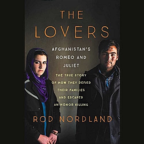 The Lovers Lib/E: Afghanistans Romeo and Juliet, the True Story of How They Defied Their Families and Escaped an Honor Killing (Audio CD)