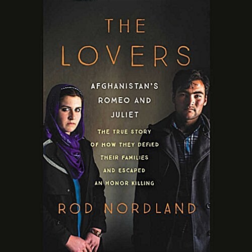 The Lovers: Afghanistans Romeo and Juliet, the True Story of How They Defied Their Families and Escaped an Honor Killing (Audio CD)