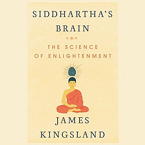 Siddharthas Brain: Unlocking the Ancient Science of Enlightenment (Audio CD)