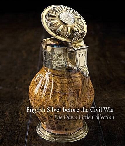 English Silver Before the Civil War : The David Little Collection (Hardcover)