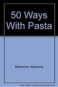 50 Ways with Pasta (Hardcover)