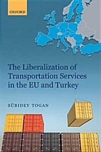 The Liberalization of Transportation Services in the EU and Turkey (Hardcover)