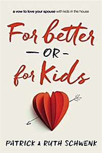For Better or for Kids: A Vow to Love Your Spouse with Kids in the House (Paperback)