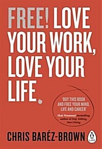 Free! : Love Your Work, Love Your Life (Paperback)