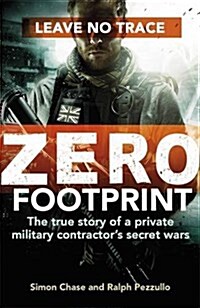 Zero Footprint : The true story of a private military contractors secret wars in the worlds most dangerous places (Paperback)