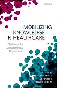 Mobilizing Knowledge in Healthcare : Challenges for Management and Organization (Hardcover)