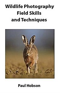 Wildlife Photography Field Skills and Techniques (Hardcover)