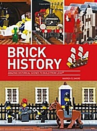 Brick History : Amazing Historical Scenes to Build from LEGO (Paperback)