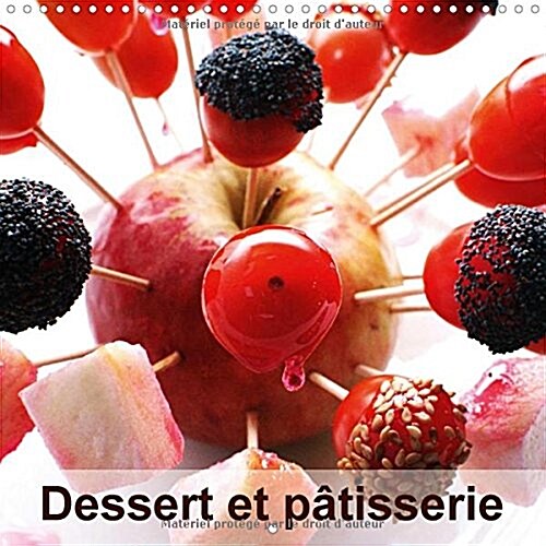 Dessert et Patisserie 2016 : Au Dela dun Emerveillement pour les Yeux cEst Aussi un Regal pour Nos Papilles (Calendar)