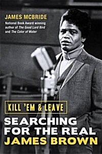 Kill Em and Leave : Searching for the Real James Brown (Paperback)