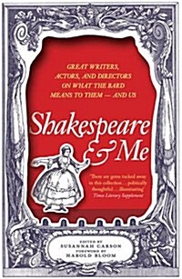 Shakespeare and Me : Great Writers, Actors and Directors on What the Bard Means to Them - and Us (Paperback)