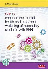 How to Enhance the Mental Health and Emotional Wellbeing of Secondary Students with Sen (Package)