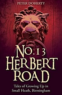 No. 13 Herbert Road : Tales of Growing Up in Small Heath, Birmingham (Paperback)