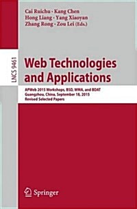 Web Technologies and Applications: Apweb 2015 Workshops, BSD, Wdma, and Bdat, Guangzhou, China, September 18, 2015, Revised Selected Papers (Paperback, 2015)