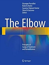 The Elbow: Principles of Surgical Treatment and Rehabilitation (Hardcover, 2018)