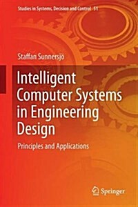 Intelligent Computer Systems in Engineering Design: Principles and Applications (Hardcover, 2016)