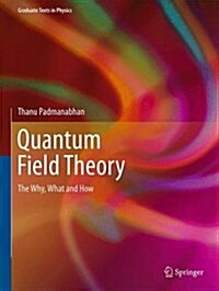 Quantum Field Theory: The Why, What and How (Hardcover, 2016)