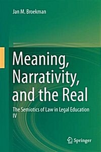 Meaning, Narrativity, and the Real: The Semiotics of Law in Legal Education IV (Hardcover, 2016)