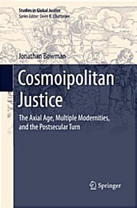 Cosmoipolitan Justice: The Axial Age, Multiple Modernities, and the Postsecular Turn (Paperback, 2015)