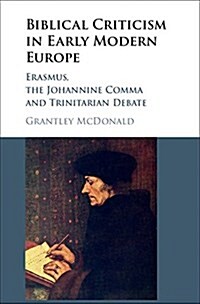 Biblical Criticism in Early Modern Europe : Erasmus, the Johannine Comma and Trinitarian Debate (Hardcover)