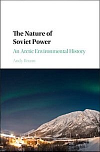 The Nature of Soviet Power : An Arctic Environmental History (Hardcover)