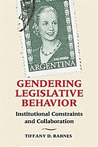 Gendering Legislative Behavior : Institutional Constraints and Collaboration (Hardcover)