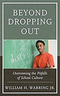 Beyond Dropping Out: Overcoming the Pitfalls of School Culture (Hardcover)