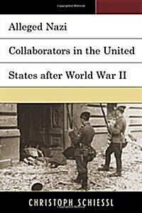 Alleged Nazi Collaborators in the United States After World War II (Hardcover)