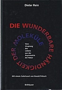 Die wunderbare Handigkeit der Molekule : Vom Ursprung des Lebens aus der Asymmetrie der Natur (Hardcover)