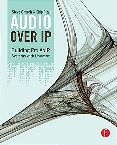 Audio Over IP : Building Pro Aoip Systems with Livewire (Hardcover)