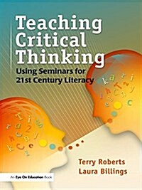 Teaching Critical Thinking : Using Seminars for 21st Century Literacy (Hardcover)