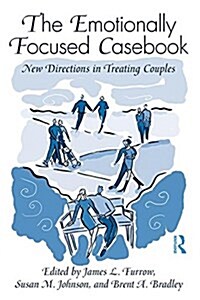 The Emotionally Focused Casebook : New Directions in Treating Couples (Hardcover)