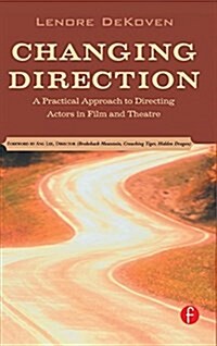 Changing Direction: A Practical Approach to Directing Actors in Film and Theatre : Foreword by Ang Lee (Hardcover)