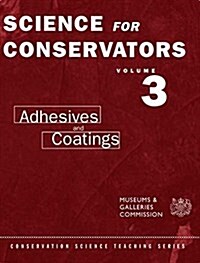 The Science For Conservators Series : Volume 3: Adhesives and Coatings (Hardcover, 2 ed)