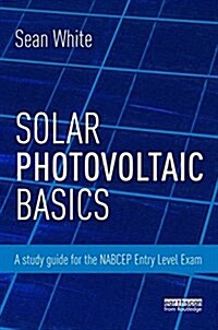 Solar Photovoltaic Basics : A Study Guide for the Nabcep Entry Level Exam (Hardcover)