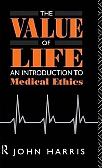 The Value of Life : An Introduction to Medical Ethics (Hardcover)