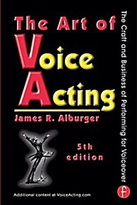The Art of Voice Acting : The Craft and Business of Performing for Voiceover (Hardcover, 5 New edition)