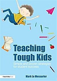 Teaching Tough Kids : Simple and Proven Strategies for Student Success (Hardcover)