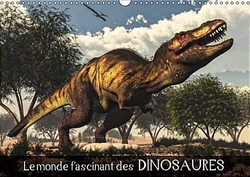 Le Monde Fascinant des Dinosaures 2016 : Penetrez dans le Monde Fascinant des Dinosaures et de la Prehistoire! (Calendar)