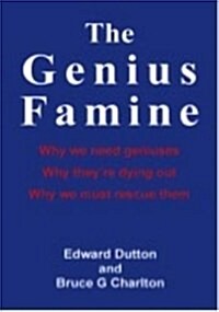 The Genius Famine: Why We Need Geniuses, Why Theyre Dying Out, Why We Must Rescue Them (Paperback)