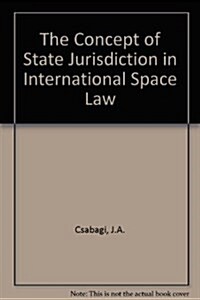 The concept of state jurisdiction in international space law (Paperback)