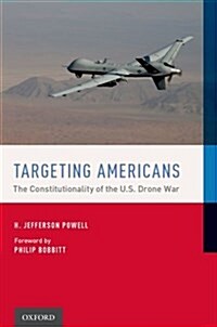 Targeting Americans: The Constitutionality of the U.S. Drone War (Hardcover)